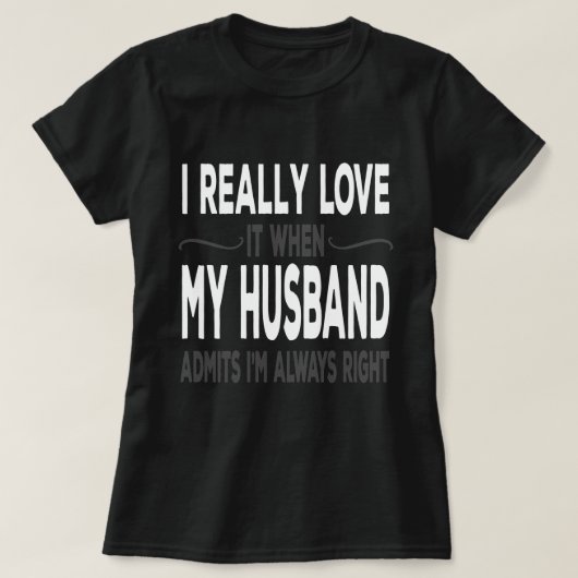 I Really love My Husband When He Admits Im Right Tシャツ (デザイン正面)