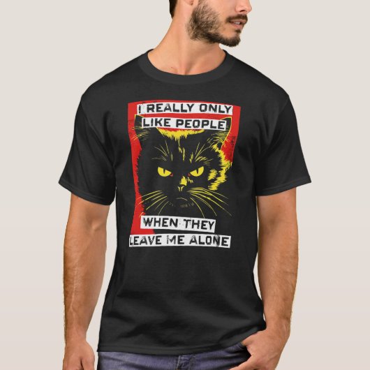 I Really Only Like People When They Leave Me Alone Tシャツ (正面)