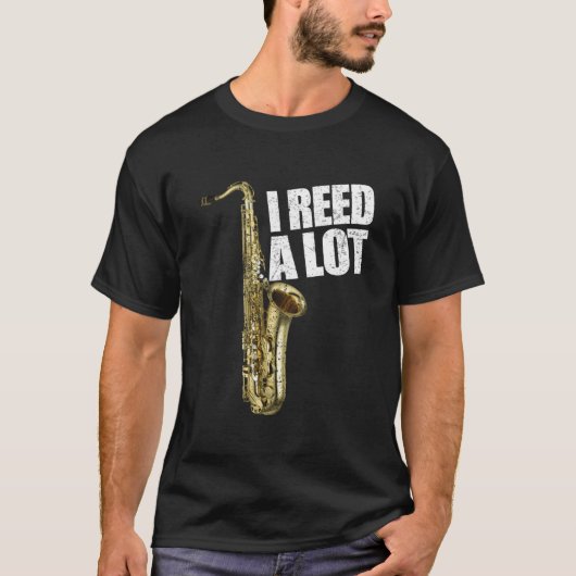 I Reed A Lot Saxophone Player Alto Sax Tenor Sax Tシャツ (正面)