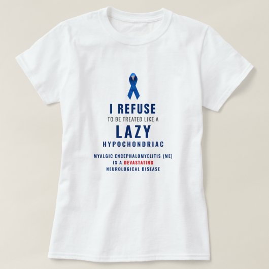 "I refuse to be treated like a lazy hypochondriac" Tシャツ (デザイン正面)