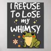 I Refuse To Lose My Whimsy – Cute Frog Quote Funny ポスター (正面)