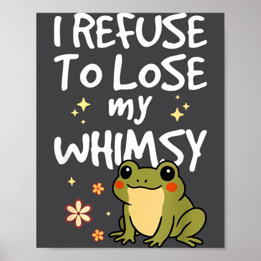 I Refuse To Lose My Whimsy – Cute Frog Quote Funny ポスター (正面)