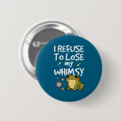 I Refuse To Lose My Whimsy – Cute Frog Quote Funny 缶バッジ (正面&裏面)
