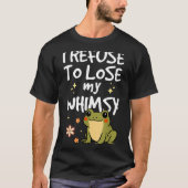 I Refuse To Lose My Whimsy – Cute Frog Quote Funny Tシャツ (正面)
