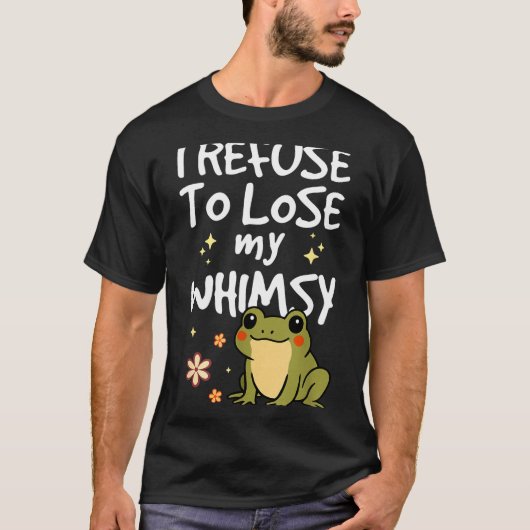I Refuse To Lose My Whimsy – Cute Frog Quote Funny Tシャツ (正面)