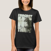 I Regret Nothing 3 Tシャツ (正面)