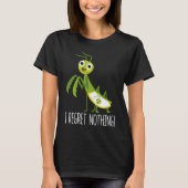 I Regret Nothing Praying Mantis Insect  Valentine' Tシャツ (正面)