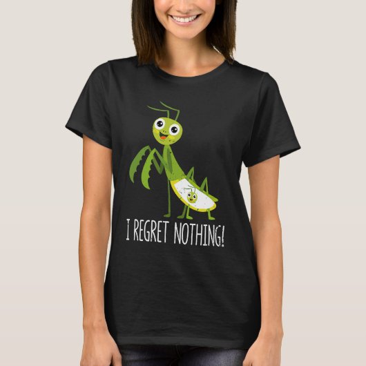 I Regret Nothing Praying Mantis Insect  Valentine' Tシャツ (正面)