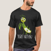 I Regret Nothing Praying Mantis Insect  Valentine' Tシャツ (正面)