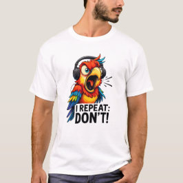 I Repeat Don’t Funny Parrot Tシャツ