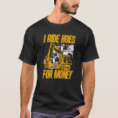 I Ride Hoes For Money  Excavator Operator Tシャツ (正面)