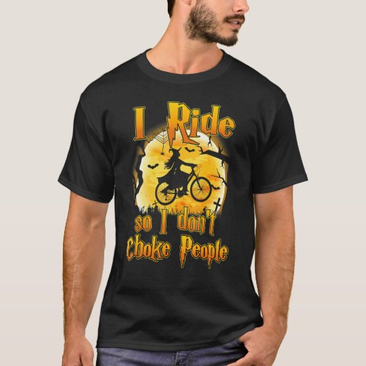 I Ride So I Don't Choke People Bike  Halloween Cos Tシャツ (正面)