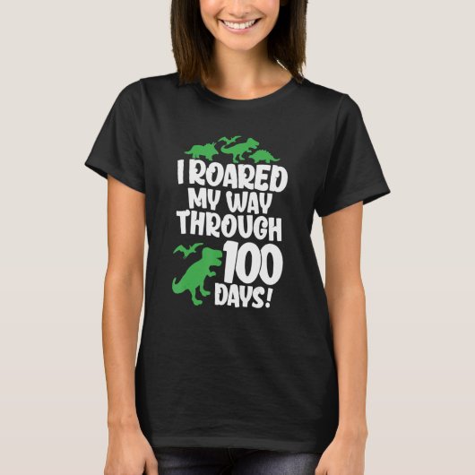 I Roared My Way Through 100 Days Of School Dinosau Tシャツ (正面)