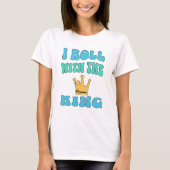 I roll with the King T-Shirt Tシャツ (正面)