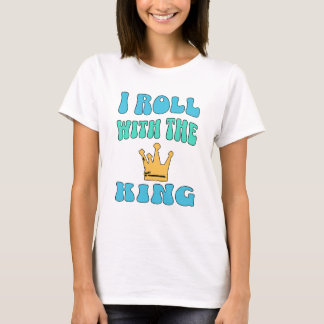 I roll with the King T-Shirt Tシャツ