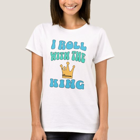 I roll with the King T-Shirt Tシャツ (正面)