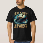I Run a Tight Shipwreck Funny Tシャツ (正面)