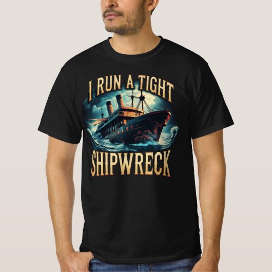 I Run a Tight Shipwreck Funny Tシャツ (正面)