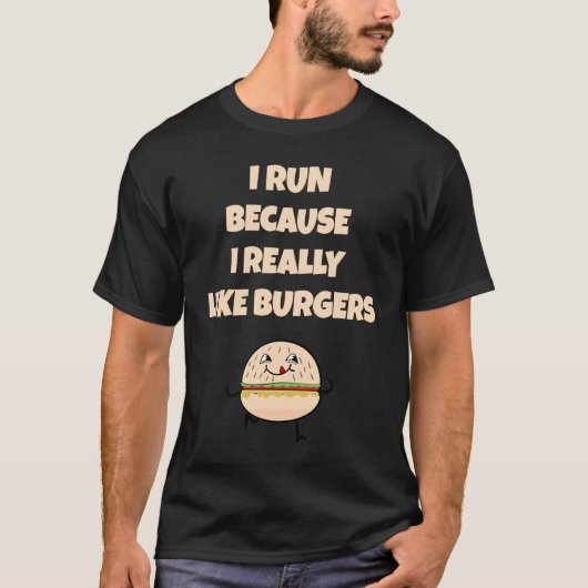 I run because I really like burgers Tシャツ (正面)