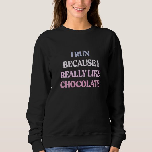 I Run Because I Really Like Chocolate Sarcastic Qu スウェットシャツ (正面)