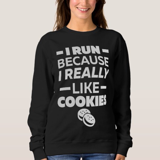 I run because I really like cookies スウェットシャツ (正面)