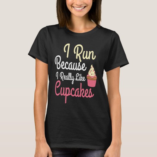 I Run Because I Really Like Cupcakes Funny Humor R Tシャツ (正面)