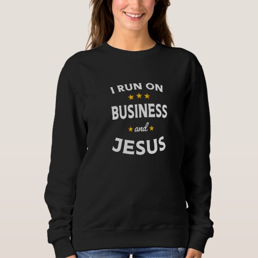 I Run on Business and Jesus Business Teacher スウェットシャツ (正面)