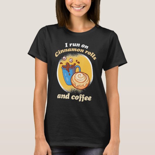 I Run On Cinnamon Rolls And Coffee Cinnamon Roll B Tシャツ (正面)