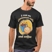 I Run On Cinnamon Rolls And Coffee Cinnamon Roll B Tシャツ (正面)