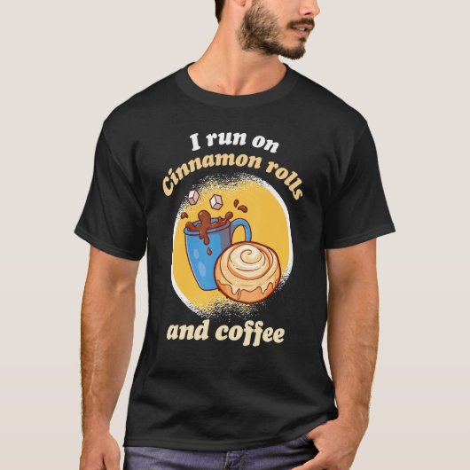 I Run On Cinnamon Rolls And Coffee Cinnamon Roll B Tシャツ (正面)