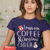 I Run on Coffee and Christmas Cheer
