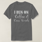 I Run On Coffee And Cuss Words T Tシャツ (デザイン正面)