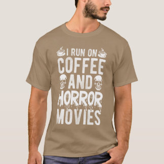 I RUN ON Coffee AND Horror Movies Coffee Horror Mo Tシャツ
