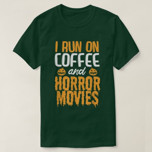 I run on Coffee and Horror Movies  Tシャツ (デザイン正面)