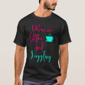 I Run On Coffee And Juggling  Circus Juggler Tシャツ (正面)