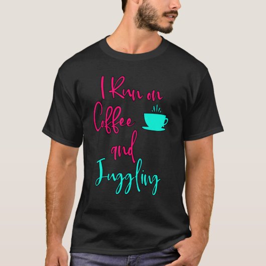 I Run On Coffee And Juggling  Circus Juggler Tシャツ (正面)