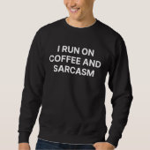 I Run On Coffee And Sarcasm  Caffeine Saying スウェットシャツ (正面)