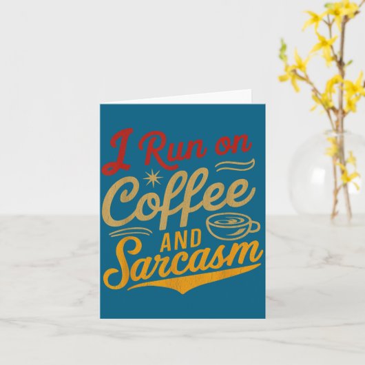 I Run On Coffee And Sarcasm - Funny Quote Humor  カード (黄色い花)