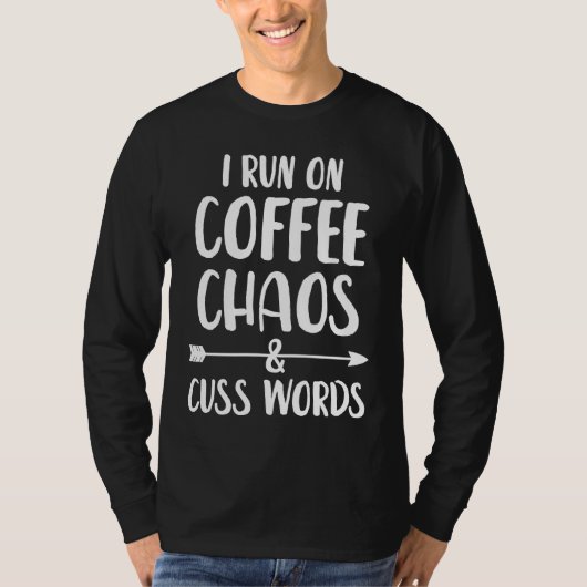 I run on coffee chaos and cuss words tシャツ (正面)