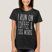 I Run On Coffee Chaos Cuss Words Tシャツ (正面)