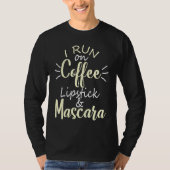 I Run On Coffee Lipstick and Mascara Fun 2 Tシャツ (正面)