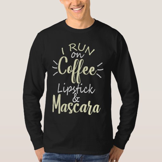 I Run On Coffee Lipstick and Mascara Fun   2 Tシャツ (正面)