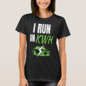 I Run On KWH, E Car Electric Powered EV Car,  Elec Tシャツ (正面)