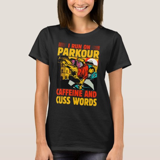 I run on Parkour caffeine and cuss words Tシャツ (正面)