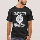 I Run On Spare Parts Lung Transplant Lung Replacem Tシャツ (正面)