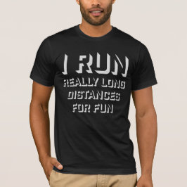 I Run Really Long Distances For Fun Marathon Sport Tシャツ