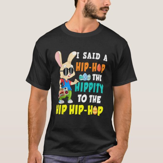 I Said Hip The Hippity To Hop Hip Hop Bunny Funny  Tシャツ (正面)