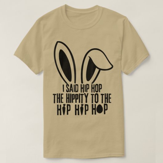 I Said Hip The Hippity To Hop Hip Hop Bunny Funny  Tシャツ (デザイン正面)
