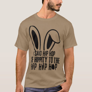 I Said Hip The Hippity To Hop Hip Hop Bunny Funny  Tシャツ