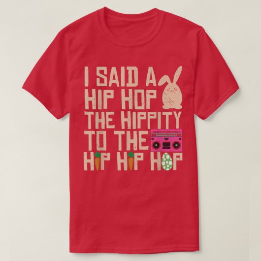 I Said Hip The Hippity To Hop Hip Hop Bunny Funny  Tシャツ (デザイン正面)